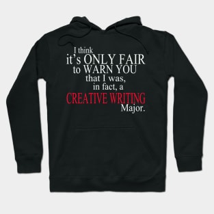 I Think It’s Only Fair To Warn Yoy That I Was, In Fact, A Creative Writing Major Hoodie